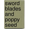 Sword Blades And Poppy Seed by Unknown