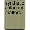 Synthetic Colouring Matters door John Theodore Hewitt