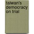 Taiwan's Democracy On Trial