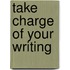 Take Charge Of Your Writing