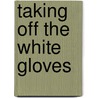 Taking Off the White Gloves door Catherine Clinton