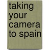 Taking Your Camera to Spain door Park