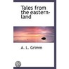 Tales From The Eastern-Land by Albert Ludwig Grimm
