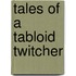 Tales Of A Tabloid Twitcher