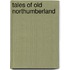 Tales Of Old Northumberland