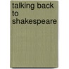 Talking Back To Shakespeare door Martha Tuck Rozett