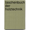Taschenbuch der Holztechnik door Onbekend