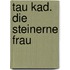 Tau kad. Die steinerne Frau