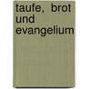 Taufe,  Brot und Evangelium door Klaus Blaschke
