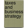 Taxes And Business Strategy door Merle Erickson