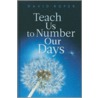 Teach Us to Number Our Days door David Roper