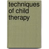 Techniques Of Child Therapy door Usa) Chethik Morton (University Of Michigan