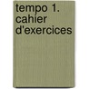 Tempo 1. Cahier d'exercices by Evelyne Berard