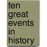 Ten Great Events In History door James Johonnot