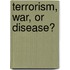 Terrorism, War, Or Disease?