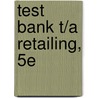 Test Bank T/A Retailing, 5e door Onbekend