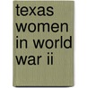 Texas Women In World War Ii by Cindy J. Weigand