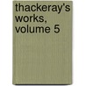 Thackeray's Works, Volume 5 by William Makepeace Thackeray