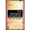 The Aborigines Of Australia door Richard Sadleir