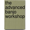 The Advanced Banjo Workshop by Tony Trishka