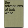 The Adventures Of Bob White door Thornton W. Burgess