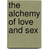 The Alchemy Of Love And Sex door Lee Lozowick