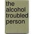 The Alcohol Troubled Person