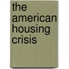 The American Housing Crisis by Susan C. Hunnicutt
