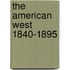 The American West 1840-1895