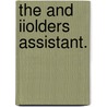 The And Iiolders Assistant. by John Kilty
