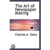 The Art Of Newspaper Making door Charles A. Dana