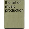 The Art of Music Production door Richard James Burgess