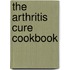 The Arthritis Cure Cookbook