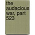 The Audacious War, Part 523