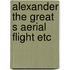 Alexander the great s aerial flight etc