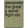 Alexander the great s aerial flight etc