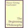 The Beginning Of Philosophy door Hans-Georg Gadamer