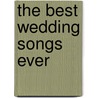The Best Wedding Songs Ever door Onbekend