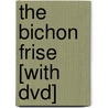 The Bichon Frise [with Dvd] door Lexiann Grant