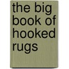 The Big Book Of Hooked Rugs door Jessie A. Turbayne