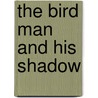 The Bird Man And His Shadow by Paul Katona