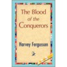 The Blood Of The Conquerors by Harvey Fergusson