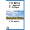 The Book Of Joyous Children door J.W. Vawter