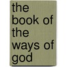 The Book Of The Ways Of God by Unknown