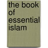 The Book of Essential Islam door Aliaa Rafea