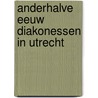 Anderhalve eeuw diakonessen in utrecht