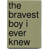 The Bravest Boy I Ever Knew door Lisa Eichlin
