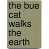The Bue Cat Walks The Earth door F.D. Reeve