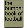 The Bumper Book Of Football by Hunter Davies