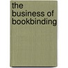 The Business of Bookbinding door Alexander J. Philip